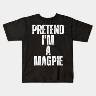 Pretend I'm A Magpie Kids T-Shirt